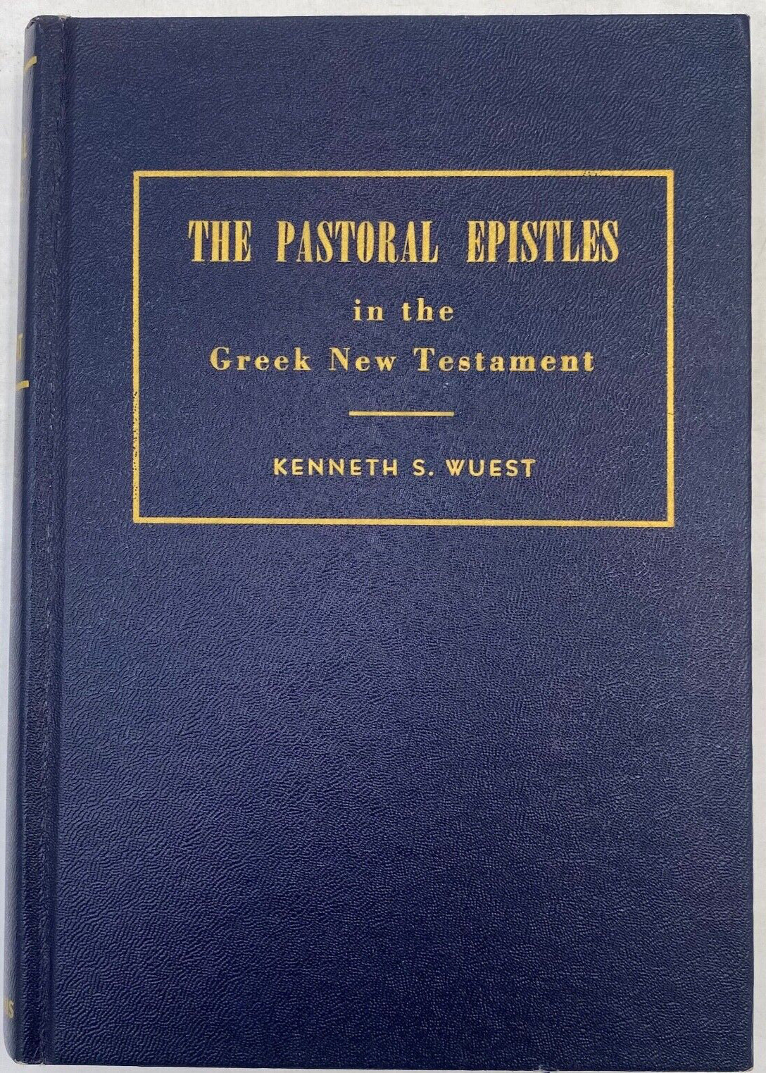 The Pastoral Epistles in the Greek New Testament by Kenneth S. Wuest 1960 HC